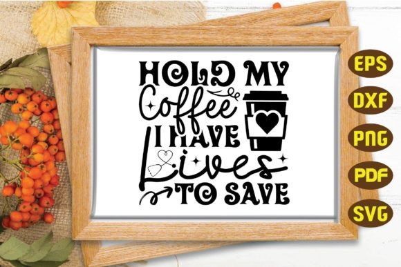 Hold My Coffee I Have Lives to Save Svg Review