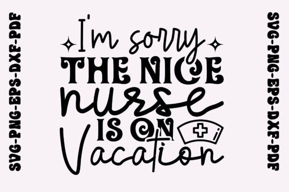 I m Sorry the Nice Nurse is on Vacation