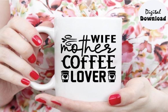 Wife Mother Coffee Lover SVG: A Designer's Take